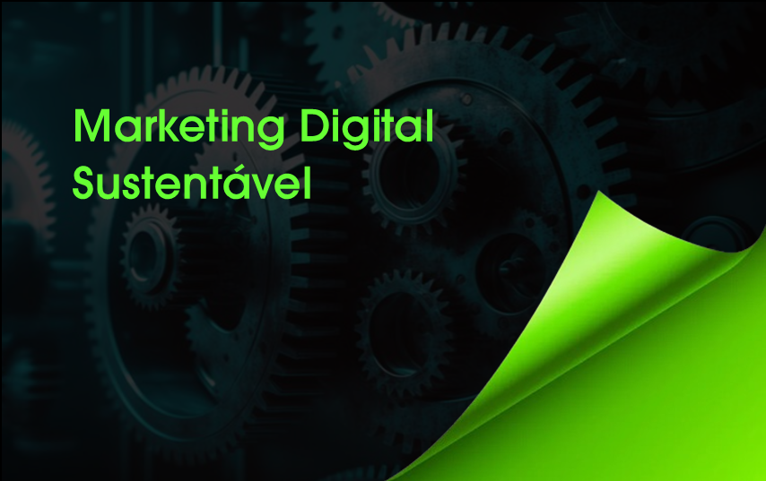 Fortalecendo sua MARCA com o Marketing Digital Sustentável